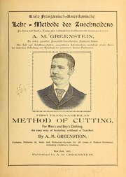 Cover of: Erste franzœsisch-amerikanische lehr-methode des zuschneidens für herrn und knaben anzüge by A. M. Greenstein