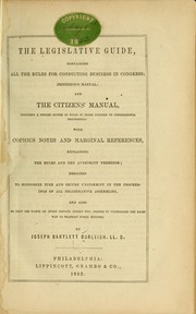 Cover of: The legislative guide: containing all the rules for conducting business in Congress; Jefferson's manual; and the Citizens' manual, including a concise system of rules of order founded on congressional proceedings: with copious notes and marginal references ...