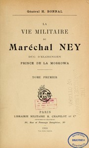 Cover of: La vie militaire du Maréchal Ney, duc d'Elchingen, prince de la Moskowa by Henri Bonnal