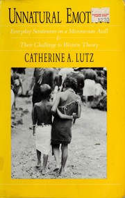 Cover of: Unnatural emotions: everyday sentiments on a Micronesian atoll & their challenge to western theory