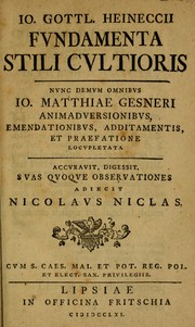 Cover of: Io. Gottl. Heineccii fundamenta stili cultioris: nunc demum omnibus Io. Matthiae Gesneri animaduersionibus, emendationibus, additamentis, et praefatione locupletata : accurauit, digessit, suas quoque obseruationes adiecit Nicolaus Niclas