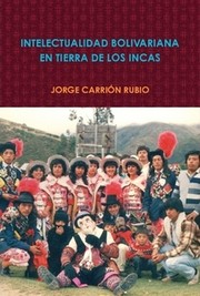 Cover of: Intelectualidad bolivariana en tierra de los incas by Jorge Carrión Rubio, Jorge Carrión Rubio