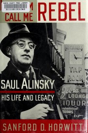 Cover of: Let them call me rebel: Saul Alinsky, his life and legacy