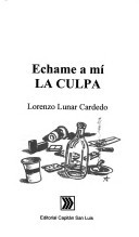 Cover of: Echame a mí la culpa by Lorenzo Lunar Cardedo, Lorenzo Lunar Cardedo