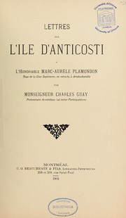 Cover of: Lettres sur l'île d'Anticosti à l'honorable Marc-Aurèle Plamondon by Charles Guay