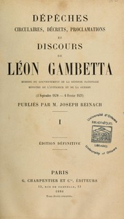 Cover of: Dépêches, circulaires, décrets, proclamations et discours de Léon Gambetta (4 septembre 1870-6 février 1871)