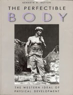 Cover of: The perfectible body: the Western ideal of male physical development