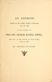 Cover of: An address spoken in the College Chapel, Cambridge, October 28, 1864, at the funeral of Brig.-Gen. Charles Russell Lowell: who fell at the Battle of Cedar Creek, October 19, 1864