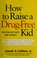 Cover of: How to raise a drug-free kid