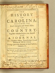 Cover of: The history of Carolina: containing the exact description and natural history of that country: together with the present state thereof. And a journal of a thousand miles, travel'd thro' several nations of Indians. Giving a particular account of their customs, manners, &c