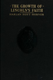 Cover of: The growth of Lincoln's faith by Horner, Harlan Hoyt