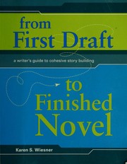 Cover of: From first draft to finished novel: a writer's guide to cohesive story building