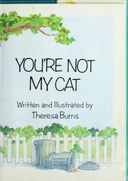 Cover of: You're not my cat by Theresa Burns, Theresa Burns