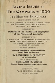 Cover of: Living issues of the campaign of 1900, its men and principles, covering every phase of the vital quesions of the day ... by Lawrence F. Prescott