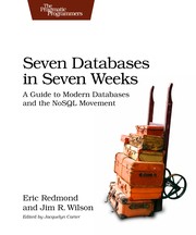 Cover of: Seven Databases in Seven Weeks: a guide to modern databases and the NoSQL movement