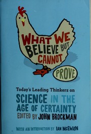 Cover of: What we believe but cannot prove: today's leading thinkers on science in the age of certainty