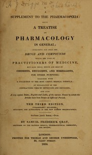 Cover of: A supplement to the Pharmacopoeia: being a treatise on pharmacology in general, including not only the drugs and compounds which are used by practitioners of medicine, but also most of those which are used in the chemical arts, or which undergo chemical preparations. Together with a collection of the most useful medical formulae, an explanation of the contractions used by physicians and druggists, and also a very copious index, English and Latin, of the various names by which the articles have been known at different periods