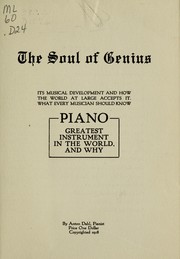 Cover of: The soul of genius, its musical development and how the world at large accepts it ; what every musician should know ; piano, greatest instruemtn in the world and why | Anton Dahl