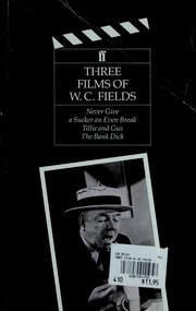 Cover of: Three Films of W.C. Fields: Never Give a Sucker an Even Break, Tillie and Gus, the Bank Dick (Classic Screenplay Series)