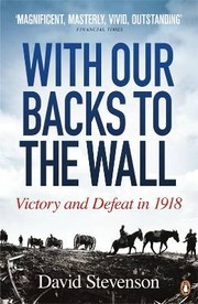 Cover of: With Our Backs to the Wall: victory and defeat in 1918