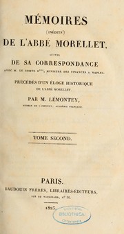 Cover of: Mémoires (inédits) de l'abbé Morellet suivis de sa correspondance avec M. le comte R*** ministre des Finances à Naples: précédés d'un éloge historique de l'abbé Morellet