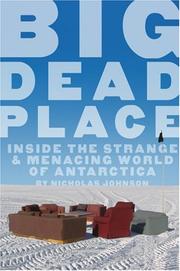 Cover of: Big Dead Place: Inside the Strange and Menacing World of Antarctica