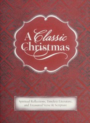 Cover of: A classic Christmas: spiritual reflections, timeless literature, and treasured verse & scripture