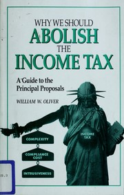 Why we should abolish the income tax by Oliver, William W.