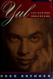 Cover of: Yul: The Man Who Would Be King  by Rock Brynner