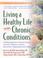 Cover of: Living a Healthy Life with Chronic Conditions