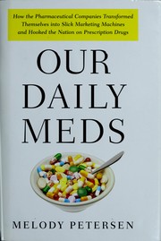 Cover of: Our Daily Meds: How the Pharmaceutical Companies Transformed Themselves into Slick Marketing Machines and Hooked the Nation on Prescription Drugs