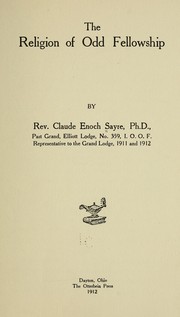 The religion of Odd fellowship by Claude Enoch Sayre
