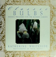 Cover of: Classic bulbs: hidden treasures for the modern garden