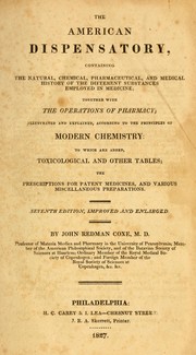 Cover of: The American dispensatory: containing the natural, chemical, pharmaceutical and medical history of the different substances employed in medicine, together with the operations of pharmacy