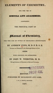 Cover of: Elements of chemistry: for the use of schools and academies, comprising the principal part of a manual of chemistry, for the use of pupils of mechanics institutions