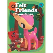 Cover of: Felt friends from Japan: 86 super-cute toys and accessories to make yourself