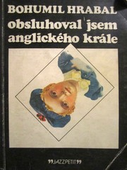 Cover of: Obsluhoval jsem anglického krále by Bohumil Hrabal, Bohumil Hrabal