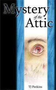 Mystery of the Attic by Tj Perkins