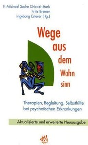 Cover of: Wege aus dem Wahnsinn: Therapien, Begleitung, Selbsthilfe bei psychotischen Erkrankungen