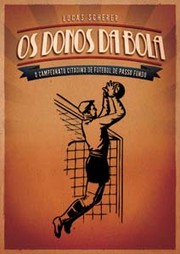 Cover of: Os Donos da Bola: O Campeonato Citadino de Futebol de Passo Fundo by 