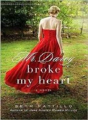 Cover of: Mr. Darcy broke my heart by Beth Pattillo