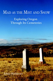 Cover of: Mad as the Mist and Snow: Exploring Oregon Through Its Cemeteries by 