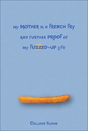 Cover of: My Mother is a French Fry and Further Proof of my Fuzzed-up Life by 