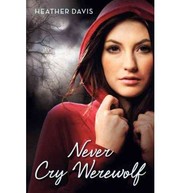 Cover of: Never Cry Werewolf by Heather Davis