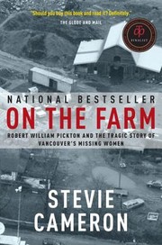 Cover of: On the Farm - Robert William Pickton and The Tragic Story of Vancouver's Missing Women