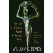 Cover of: The Lives of Ordinary People in Ancient Israel: When Archaeology and the Bible Intersect 