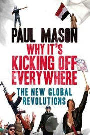 Cover of: Why it's kicking off everywhere by Paul Mason