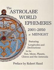 Cover of: The Astrolabe world ephemeris, 2001-2050 at midnight: featuring longitudes and declinations for the sun, moon, planets, Chiron and the asteroids