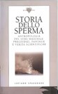 Cover of: Storia dello sperma: Antropologia del seme maschile: Pregiudizi, Fantasie e Verità Scientifiche