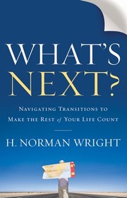 Cover of: What's next?: navigating transitions to make the rest of your life count